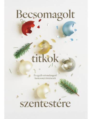 Becsomagolt titkok szentestére - És egyéb szívmelengető karácsonyi történetek