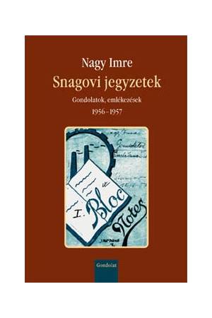 Snagovi jegyzetek - Gondolatok, emlékezések 1956-1957 - Gondolatok, emlékezések 1956-1957 - CD melléklettel