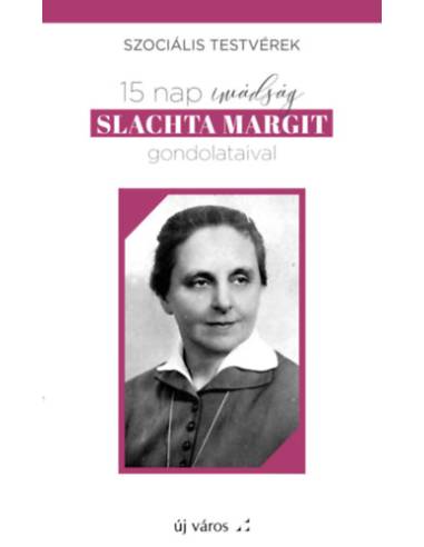 15 nap imádság Slachta Margit gondolataival