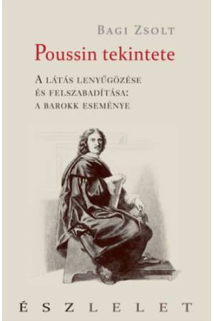 Poussin tekintete - A látás lenyűgözése és felszabadítása: a barokk eseménye