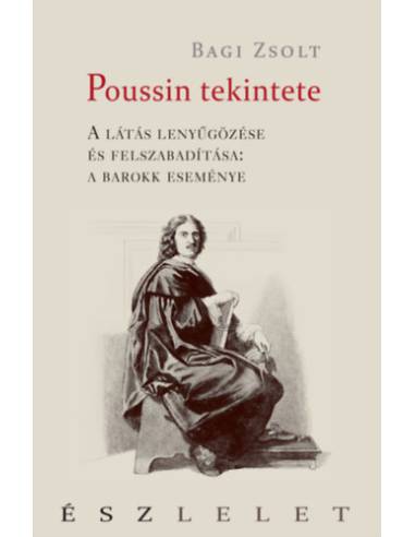 Poussin tekintete - A látás lenyűgözése és felszabadítása: a barokk eseménye