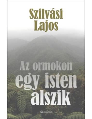 Az ormokon egy isten alszik