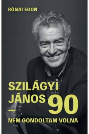 Szilágyi János 90 - Nem gondoltam volna
