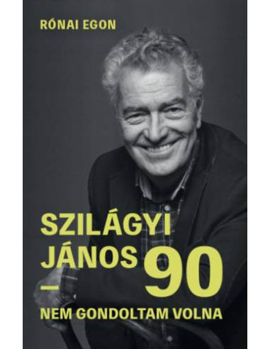 Szilágyi János 90 - Nem gondoltam volna