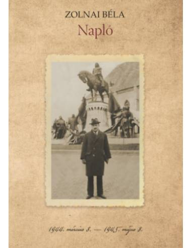 Zolnai Béla: Napló - 1944. március 8. - 1945. május 8.