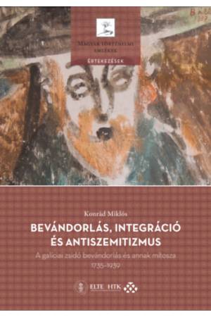 Bevándorlás, integráció és antiszemitizmus - A galíciai zsidó bevándorlás és annak mítosza, 1735 - 1939