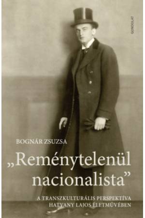 Reménytelenül nacionalista - A transzkulturális perspektíva Hatvany Lajos életművében