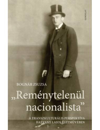 Reménytelenül nacionalista - A transzkulturális perspektíva Hatvany Lajos életművében
