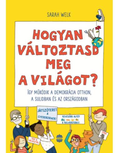 Hogyan változtasd meg a világot? - Így működik a demokrácia otthon, a sulidban és az országodban