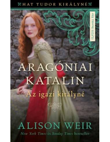 Aragóniai Katalin - Az igazi királyné