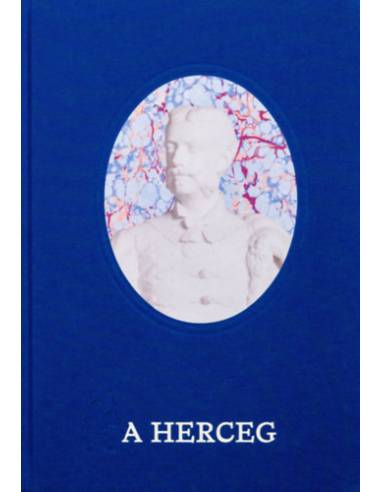A Herceg - Festetics Tasziló (1850-1933) élete és kora képekben elbeszélve