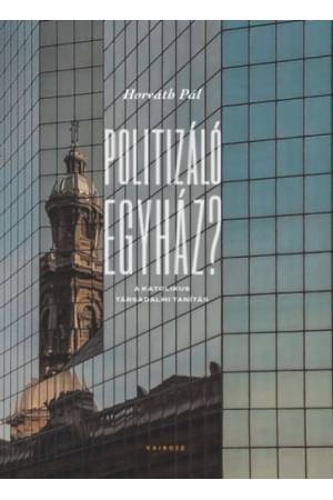 Politizáló egyház? - A katolikus társadalmi tanítás