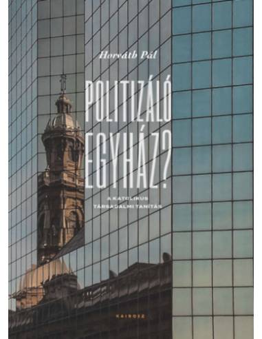 Politizáló egyház? - A katolikus társadalmi tanítás