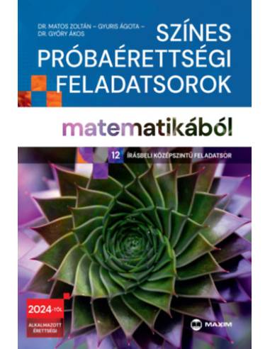 Színes próbaérettségi feladatsorok matematikából (12 írásbeli középszintű feladatsor) - 2024-től érvényes