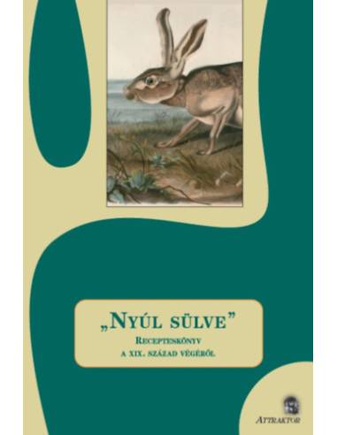 "Nyúl sülve" - Recepteskönyv a XIX. Század végéről