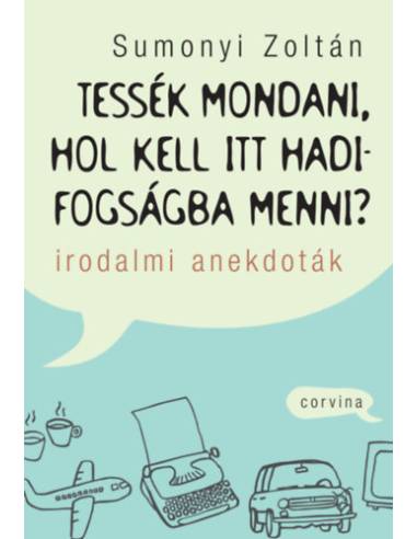 Tessék mondani, hol kell itt hadifogságba menni? - Irodalmi anekdoták