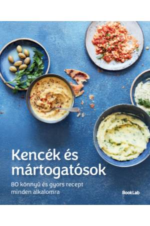KENCÉK ÉS MÁRTOGATÓSOK - 80 könnyű és gyors recept minden alkalomra