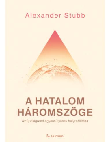 A hatalom háromszöge: Az új világrend egyensúlyának helyreállítása