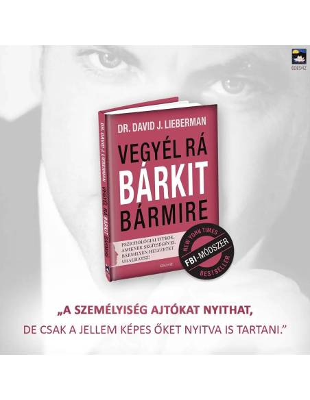 Vegyél rá bárkit bármire! - Pszichológiai titkok, amiknek segítségével bármilyen helyzetet uralhatsz!