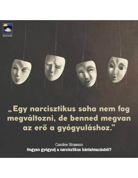 Hogyan gyógyulj a narcisztikus bántalmazásból? - Gyakorlati útmutató a szégyen feloldásához, a trauma feldolgozásához és a mérge