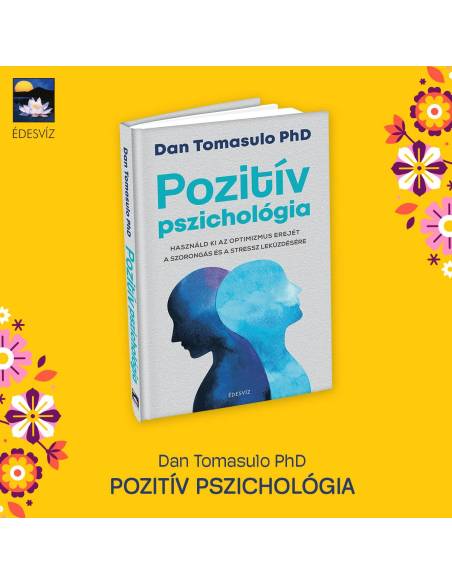 Pozitív pszichológia - Használd ki az optimizmus erejét a szorongás és a stressz leküzdésére