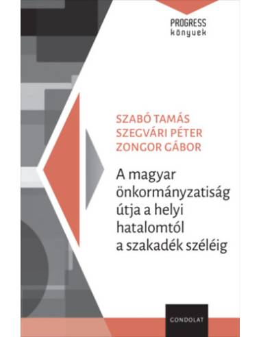 A magyar önkormányzatiság útja a helyi hatalomtól a szakadék széléig