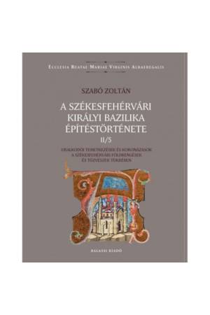 A székesfehérvári királyi bazilika építéstörténete II/5