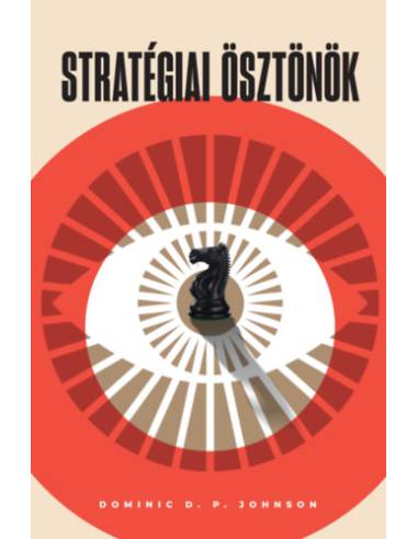 Stratégiai ösztönök - A kognitív torzítások adaptív előnyei a nemzetközi politikában