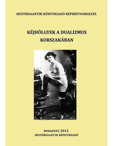 Kéjhölgyek a dualizmus korszakában - Válogatás a korszak szakirodalmából