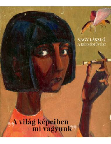Nagy László, a képzőművész - A világ képeiben mi vagyunk