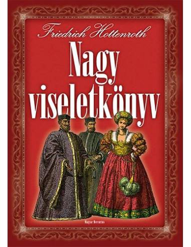 Nagy viseletkönyv - A világ népeinek viseletei és használati tárgyai az ókortól a XIX. század végéig