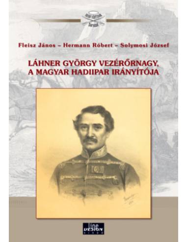 Láhner György vezérőrnagy, a magyar hadiipar irányítója