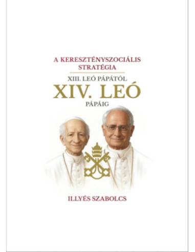 A keresztényszociális stratégia - XIII. Leó pápától XIV. Leó pápáig
