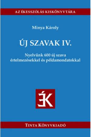Új szavak IV. - Nyelvünk 600 új szava értelmezésekkel és példamondatokkal