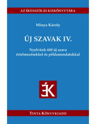 Új szavak IV. - Nyelvünk 600 új szava értelmezésekkel és példamondatokkal