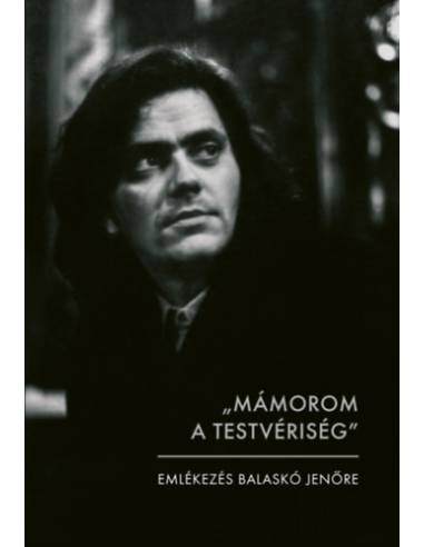 "MÁMOROM A TESTVÉRISÉG" - EMLÉKEZÉS BALASKÓ JENŐRE