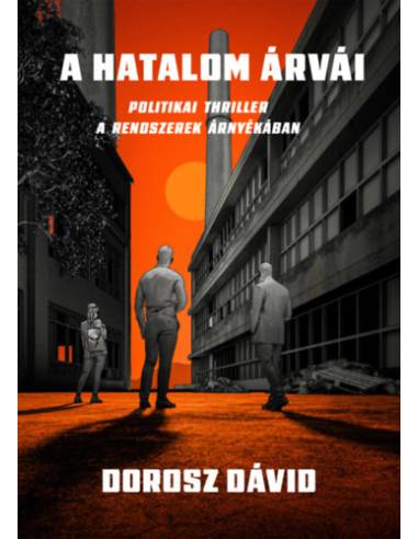 A hatalom árvái - Politikai thriller a rendszerek árnyékában