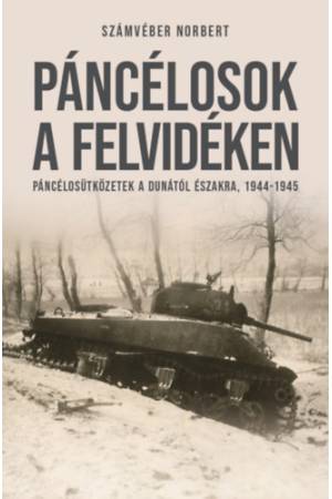 Páncélosok a Felvidéken - Páncélosütközetek a Dunától északra, 1944-1945
