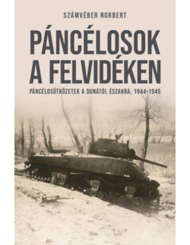 Páncélosok a Felvidéken - Páncélosütközetek a Dunától északra, 1944-1945
