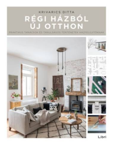 Régi házból új otthon - Praktikus tanácsok és tanulságos történetek házfelújítóknak
