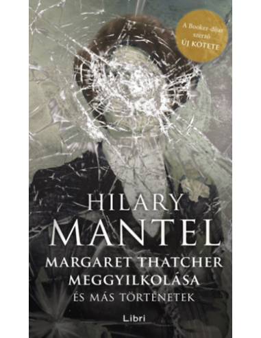 Margaret Thatcher meggyilkolása - és más történetek