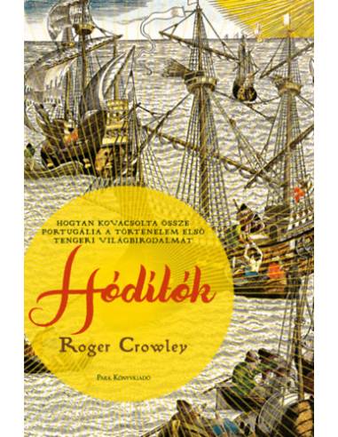 Hódítók - Hogyan kovácsolta össze Portugália a történelem első tengeri világbirodalmát