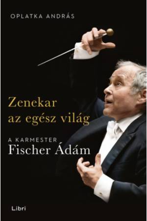 Zenekar az egész világ - A karmester Fischer Ádám