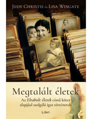 Megtalált életek - Az Elrabolt életek című kötet alapjául szolgáló igaz történetek
