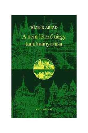 A nem létező tárgy tanulmányozása - AZ IRODALOMRÓL, VEGYES MŰFAJBAN
