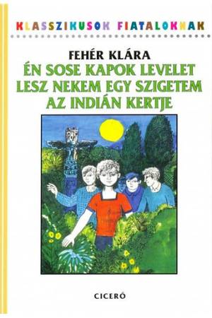 Én sose kapok levelet - Lesz nekem egy szigetem - Az  indián kertje - Három kisregény