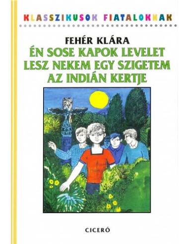 Én sose kapok levelet - Lesz nekem egy szigetem - Az  indián kertje - Három kisregény