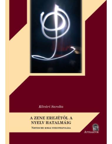 A ZENE EREJÉTŐL A NYELV HATALMÁIG - NIETZSCHE KORAI NYELVFELFOGÁSA