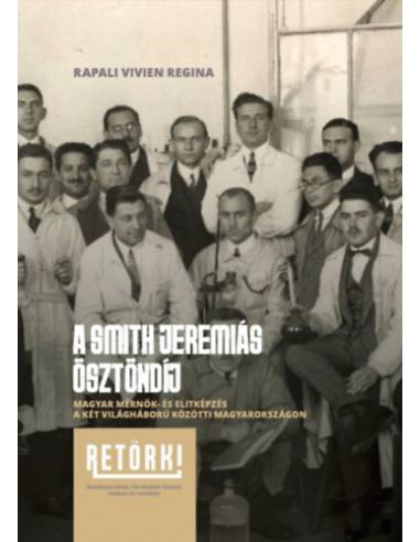 A Smith Jeremiás Ösztöndíj - Magyar mérnök- és elitképzés a két világháború közötti Magyarországon