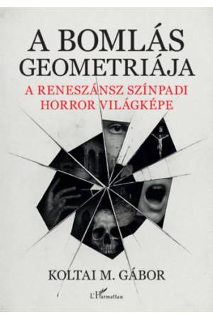 A bomlás geometriája - A reneszánsz színpadi horror világképe